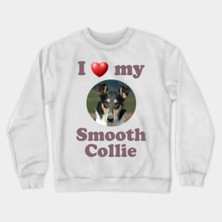 I Love My Smooth Collie Crewneck Sweatshirt